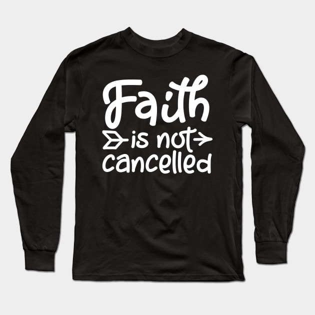 Coronavirus Pandemic Faith is Not Cancelled Long Sleeve T-Shirt by DANPUBLIC